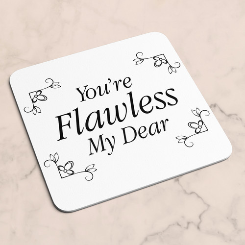 You flawless dear - flawless, my